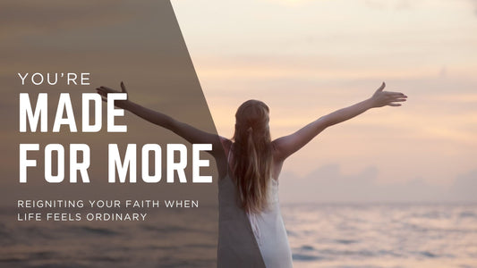 Made for More: Reigniting Your Faith When Life Feels Ordinary