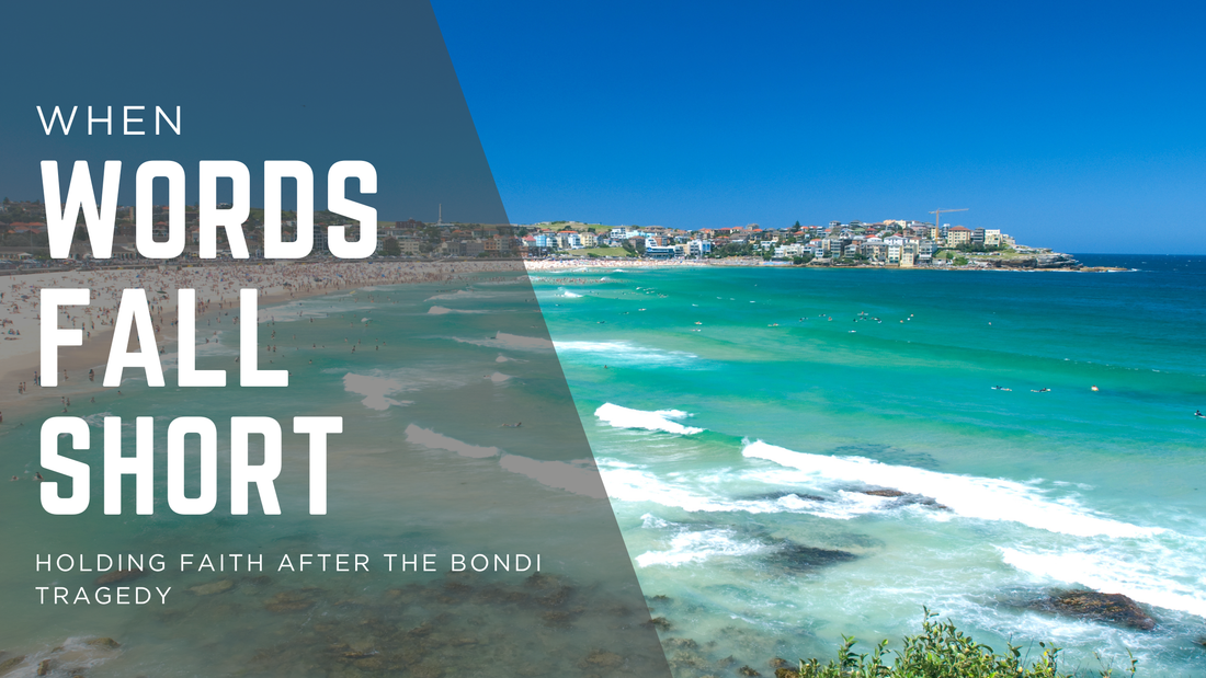 When Words Fall Short: Holding Faith After the Bondi Tragedy