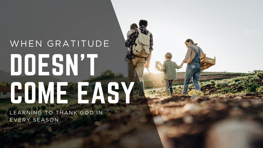 When Gratitude Doesn’t Come Easy: Learning to Thank God in Every Season