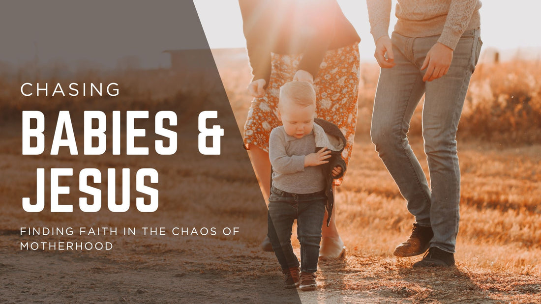 Chasing Babies and Jesus: Finding Faith in the Chaos of Motherhood