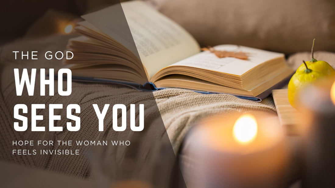 The God Who Sees You: Hope for the Woman Who Feels Invisible