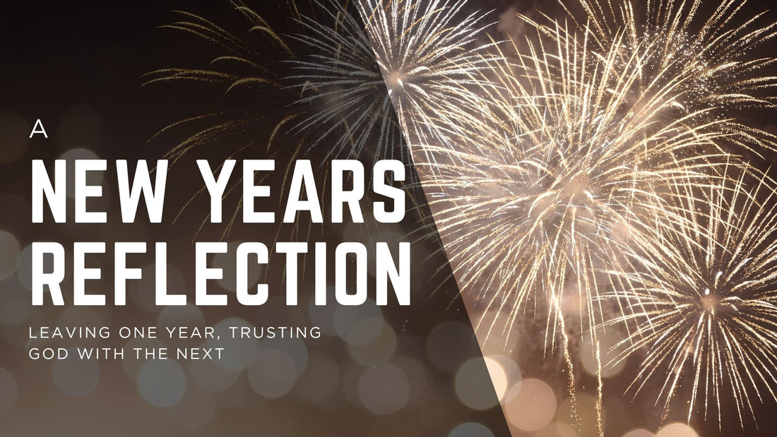 A New Year’s Eve Reflection: Leaving One Year, Trusting God With the Next