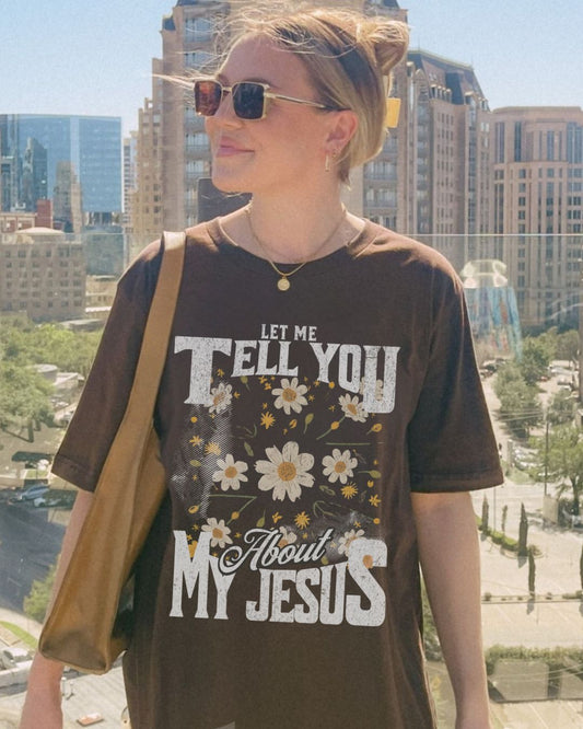 Let Me Tell You About My Jesus - Soft Style Tee