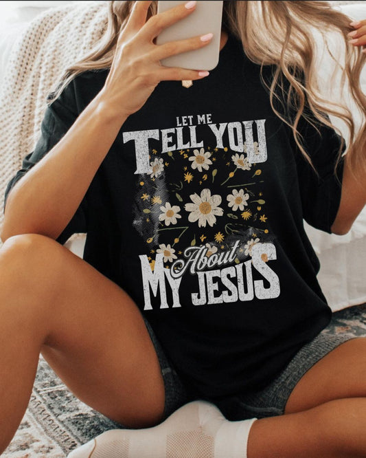 Let Me Tell You About My Jesus - Soft Style Tee