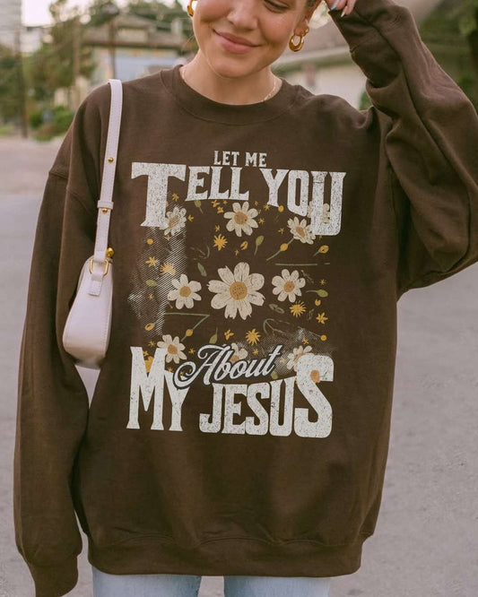 Let Me Tell You About My Jesus Sweatshirt